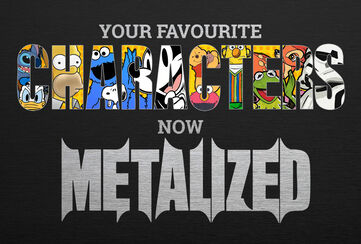 Your favourite screen characters – now Metalized! / Jetzt entdecken!
