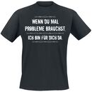 Wenn du mal Probleme brauchst, Wenn du mal Probleme brauchst, T-Shirt