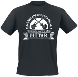 All Men Are Equal Then Some Learn To Play Guitar, Sprüche, T-Shirt