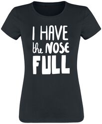 I Have The Nose Full, Sprüche, T-Shirt