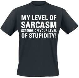 My Level Of Sarcasm Depends On Your Level Of Stupidity!, Sprüche, T-Shirt