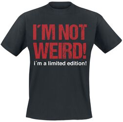 I´m Not Weird! I´m A Limited Edition!, Sprüche, T-Shirt