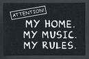 Attention! My home. My music. My rules., Sprüche, Fußmatte