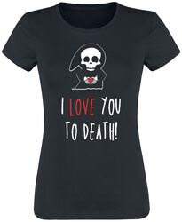 I Love You To Death, Funshirt, T-Shirt