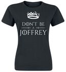 Don't Be A Joffrey, Don't Be A Joffrey, T-Shirt